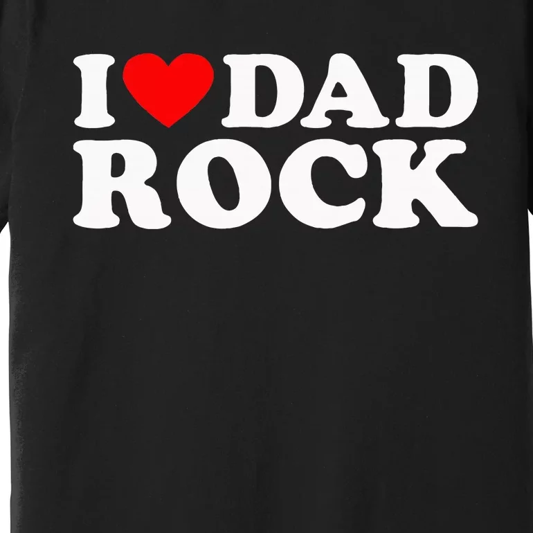 I Love Dad Rock Funny Old Classic Music Humor Statement Premium T-Shirt