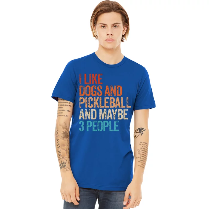 I Like Dogs Pickleball And Maybe 3 People Premium T-Shirt