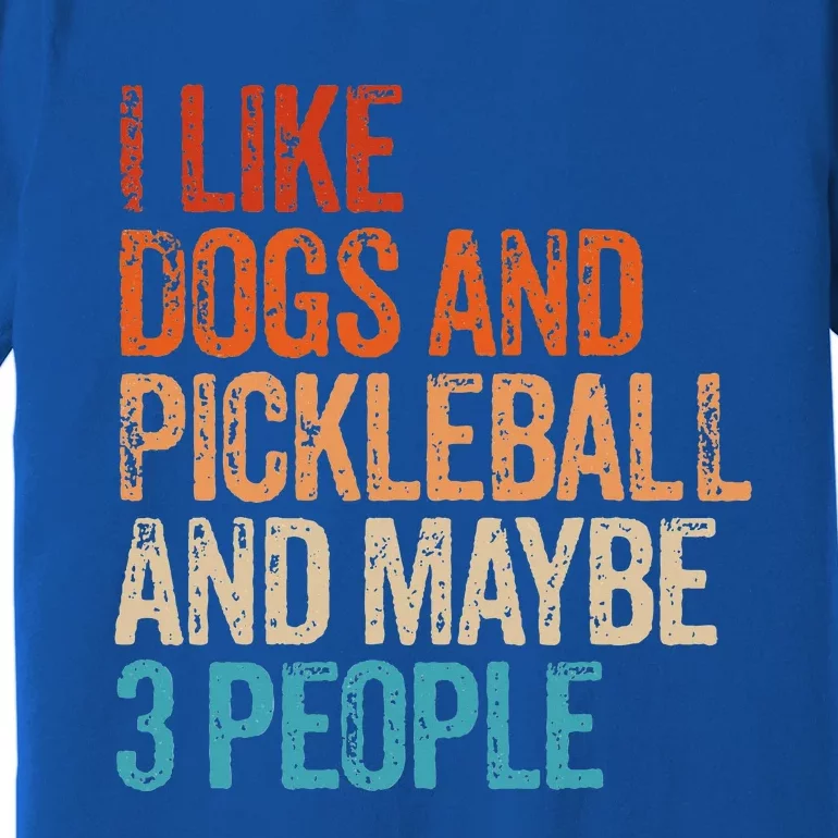 I Like Dogs Pickleball And Maybe 3 People Premium T-Shirt