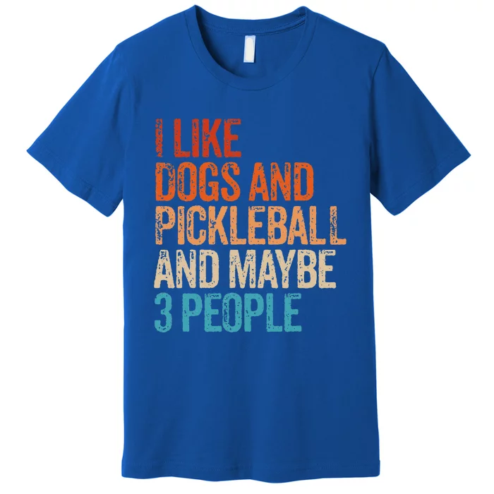 I Like Dogs Pickleball And Maybe 3 People Premium T-Shirt