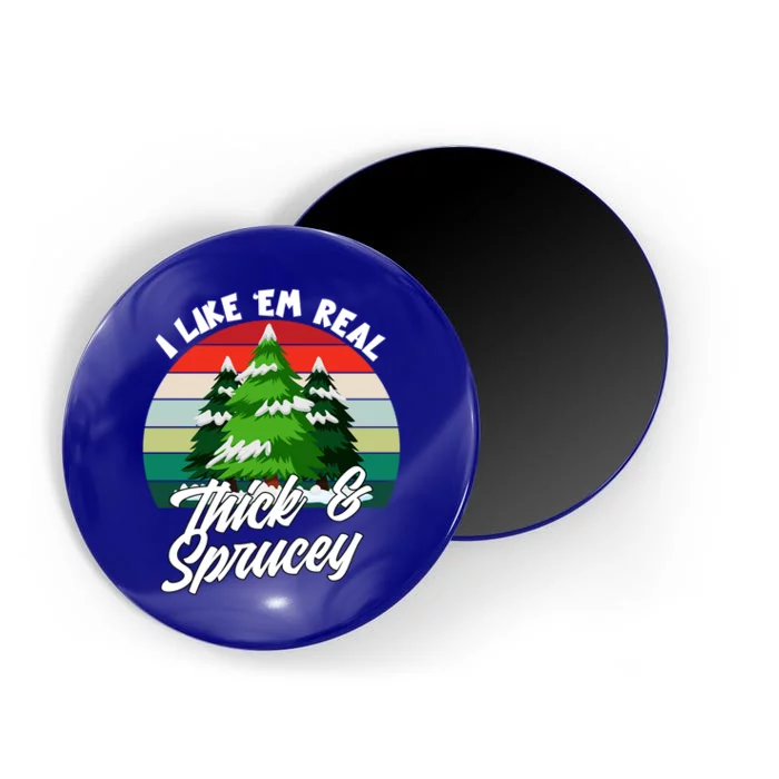 I Like Em Real Thick And Sprucey Funny Christmas Tree Funny Gift Magnet