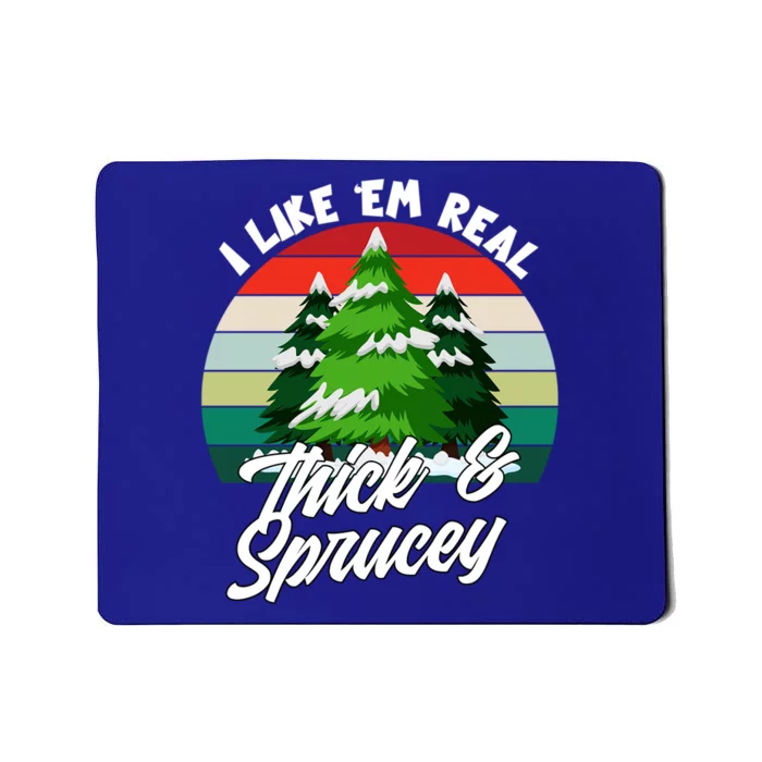 I Like Em Real Thick And Sprucey Funny Christmas Tree Funny Gift Mousepad