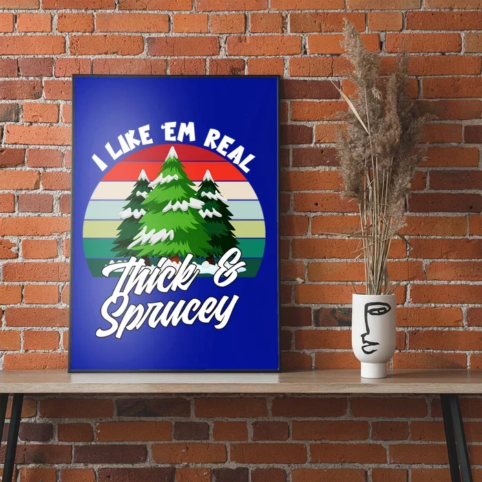 I Like Em Real Thick And Sprucey Funny Christmas Tree Funny Gift Poster