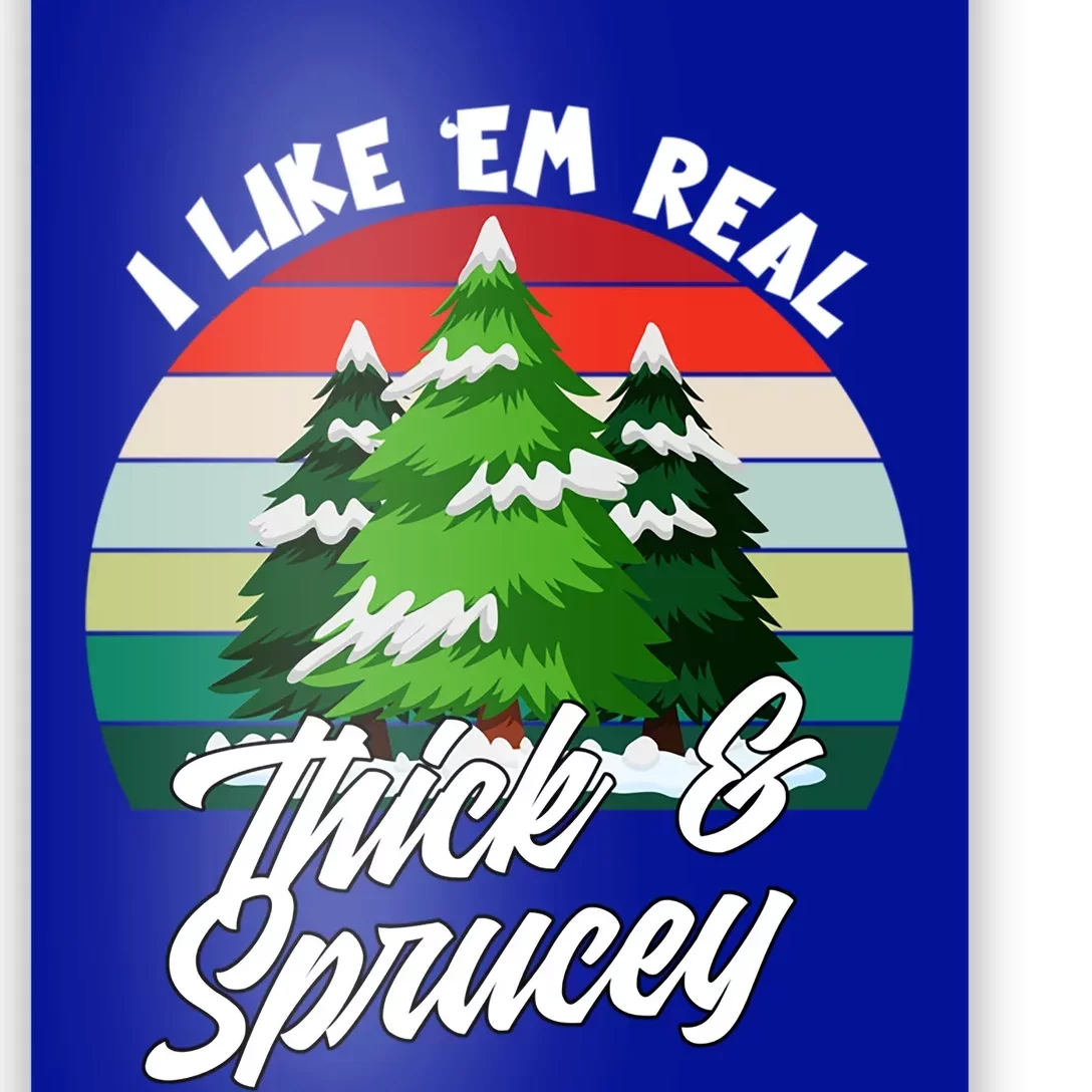 I Like Em Real Thick And Sprucey Funny Christmas Tree Funny Gift Poster