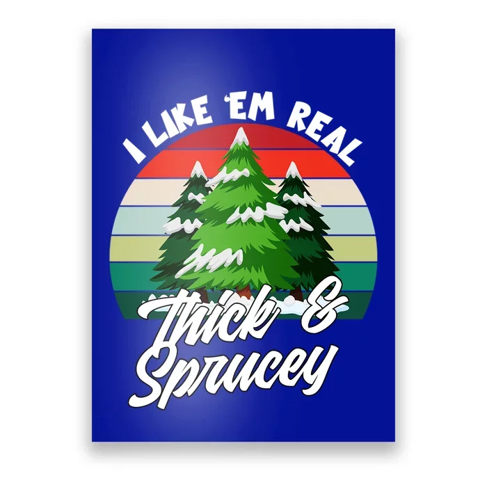 I Like Em Real Thick And Sprucey Funny Christmas Tree Funny Gift Poster