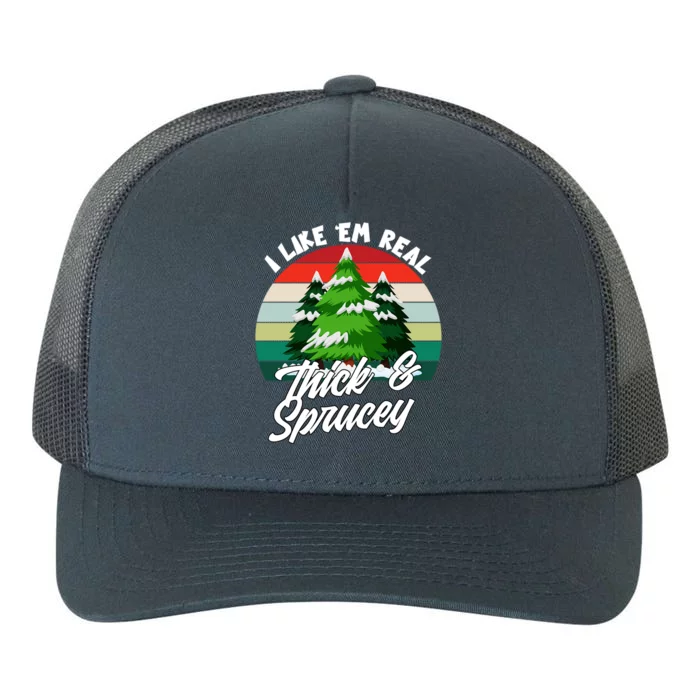 I Like Em Real Thick And Sprucey Funny Christmas Tree Funny Gift Yupoong Adult 5-Panel Trucker Hat