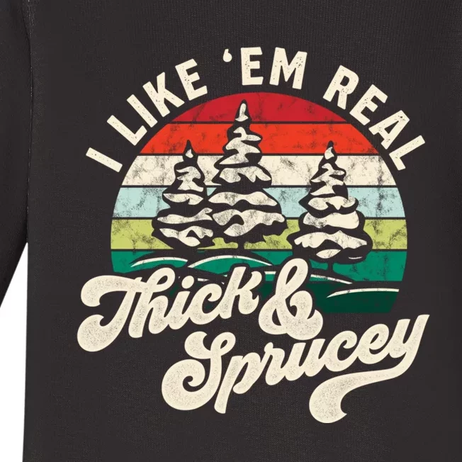 I Like Em Real Thick & Sprucey Funny Christmas Tree Baby Long Sleeve Bodysuit