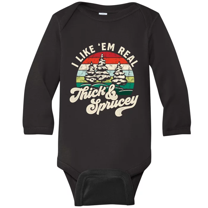 I Like Em Real Thick & Sprucey Funny Christmas Tree Baby Long Sleeve Bodysuit