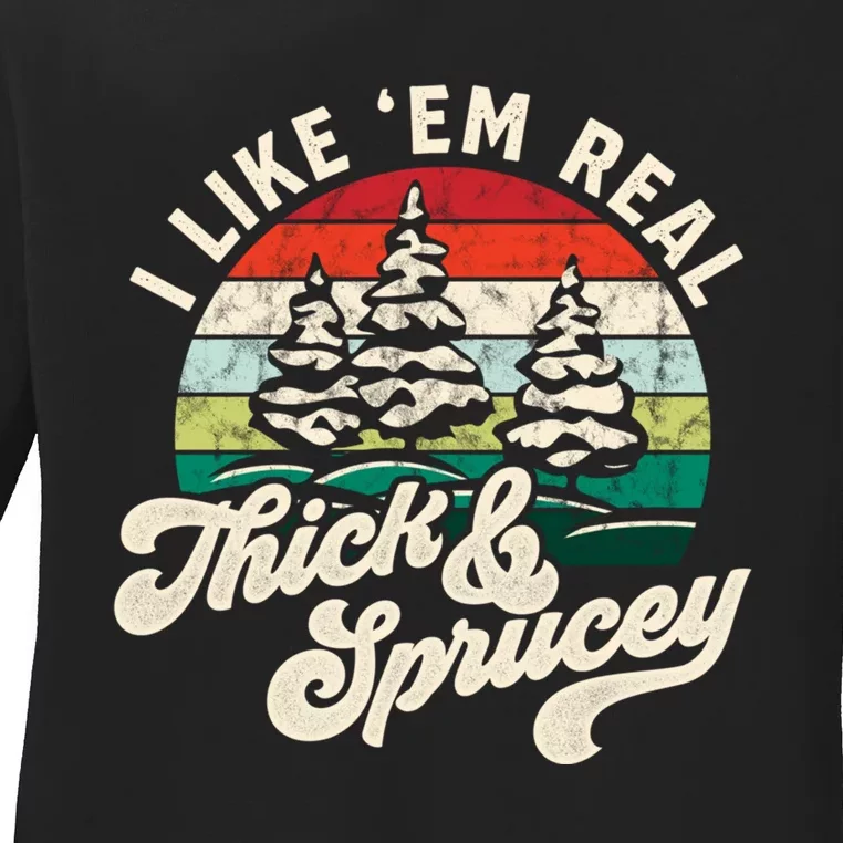 I Like Em Real Thick & Sprucey Funny Christmas Tree Ladies Long Sleeve Shirt