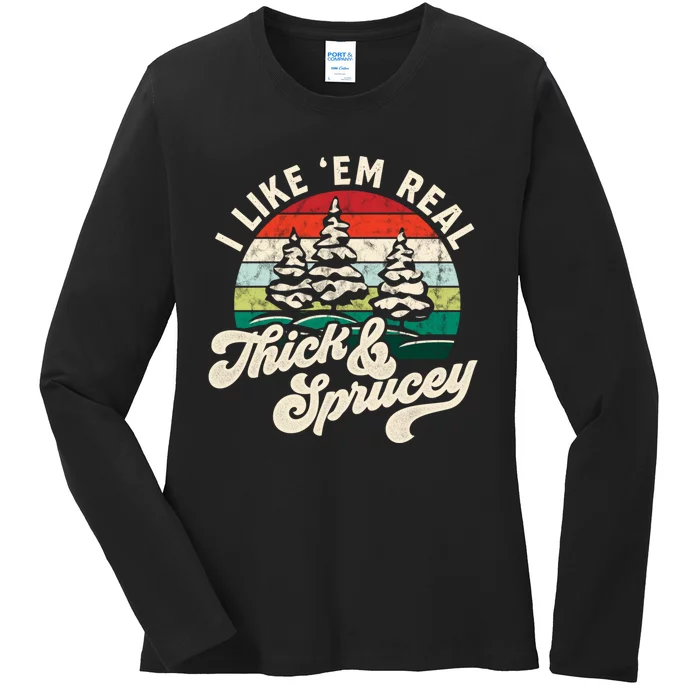 I Like Em Real Thick & Sprucey Funny Christmas Tree Ladies Long Sleeve Shirt