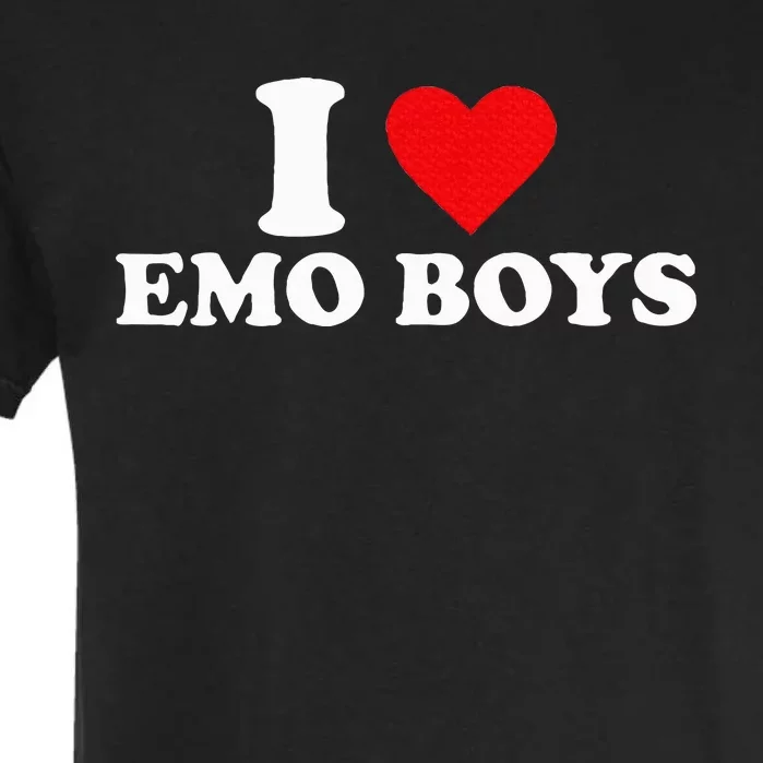 I Love Emo Boy I Love Emoboy Garment-Dyed Heavyweight T-Shirt