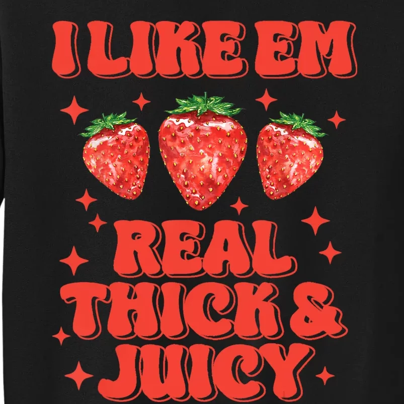 I Like Em Real Thick And Juicy Funny Strawberry Festival Sweatshirt