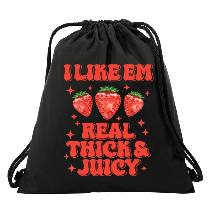 I Like Em Real Thick And Juicy Funny Strawberry Festival Drawstring Bag