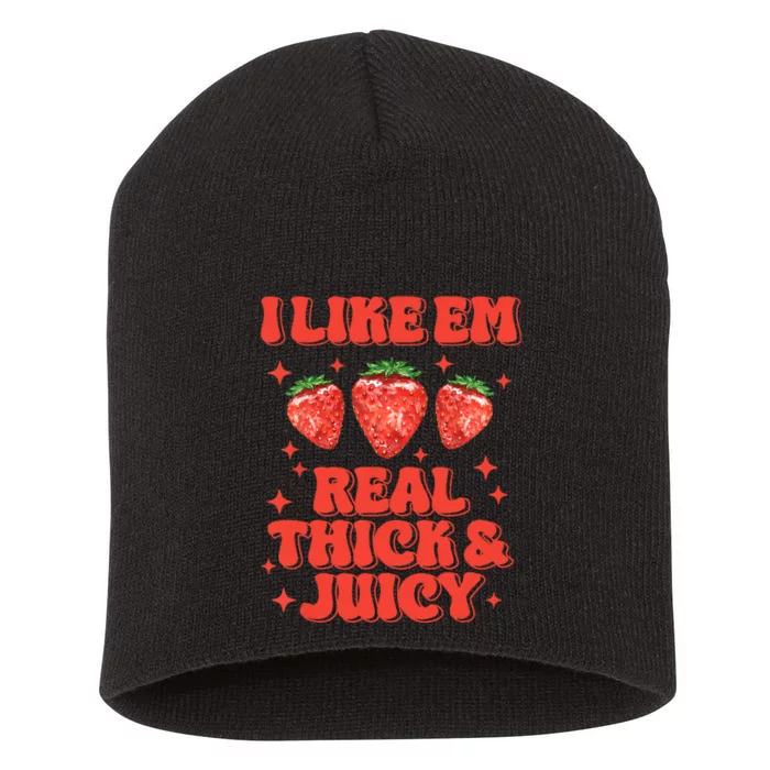 I Like Em Real Thick And Juicy Funny Strawberry Festival Short Acrylic Beanie