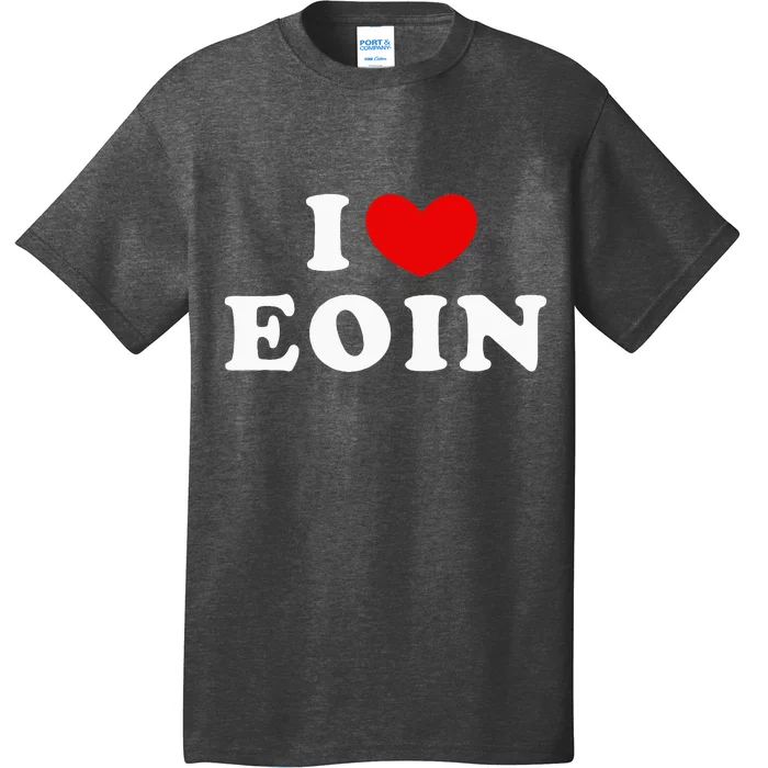 I Love Eoin I Heart Eoin T-Shirt