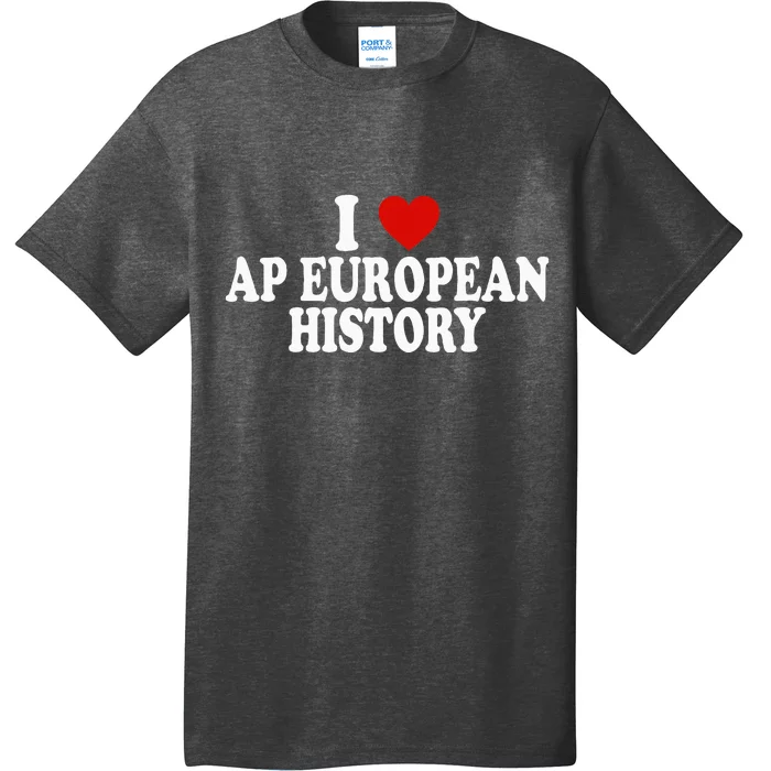 I Love Europe History Ap European I Love Ap European History T-Shirt