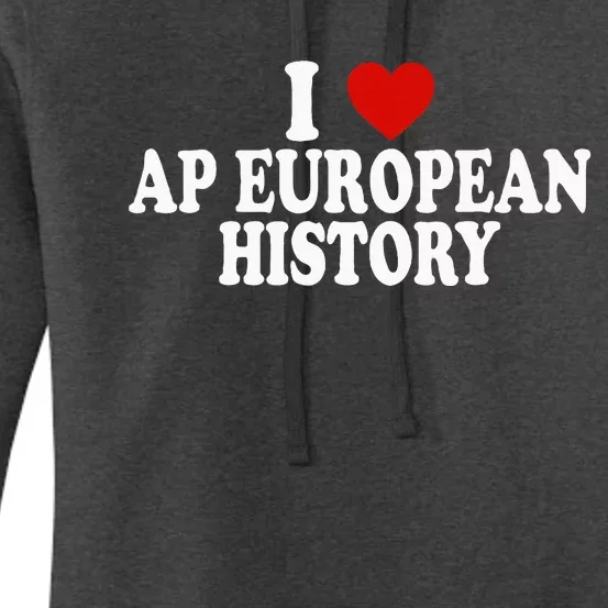 I Love Europe History Ap European I Love Ap European History Women's Pullover Hoodie