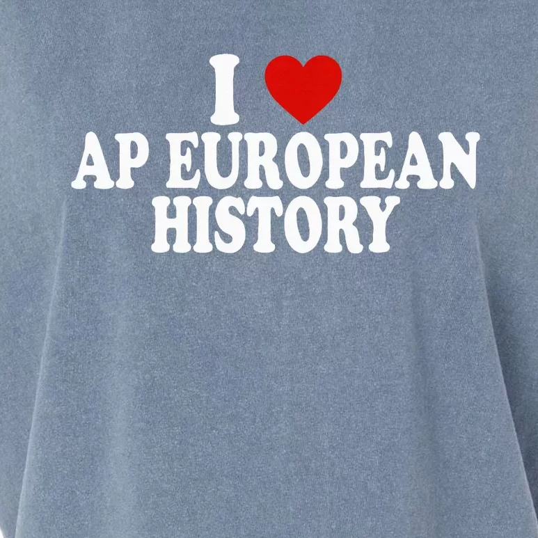 I Love Europe History Ap European I Love Ap European History Garment-Dyed Women's Muscle Tee