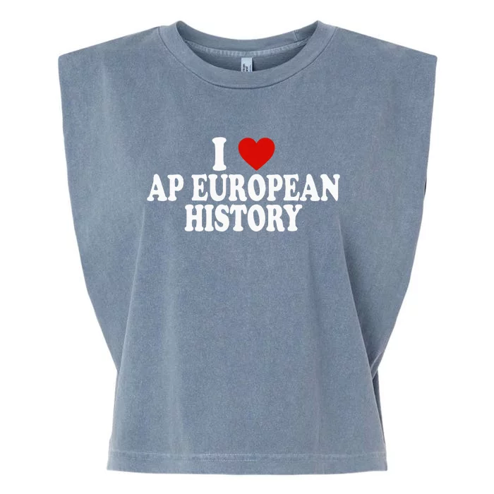 I Love Europe History Ap European I Love Ap European History Garment-Dyed Women's Muscle Tee