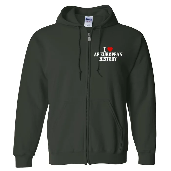 I Love Europe History Ap European I Love Ap European History Full Zip Hoodie