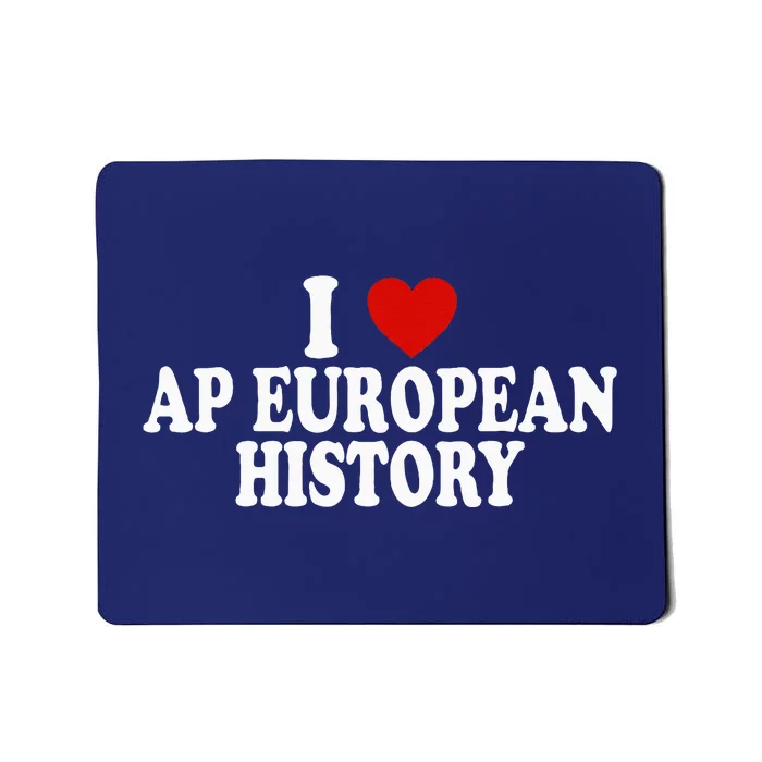 I Love Europe History Ap European I Love Ap European History Mousepad