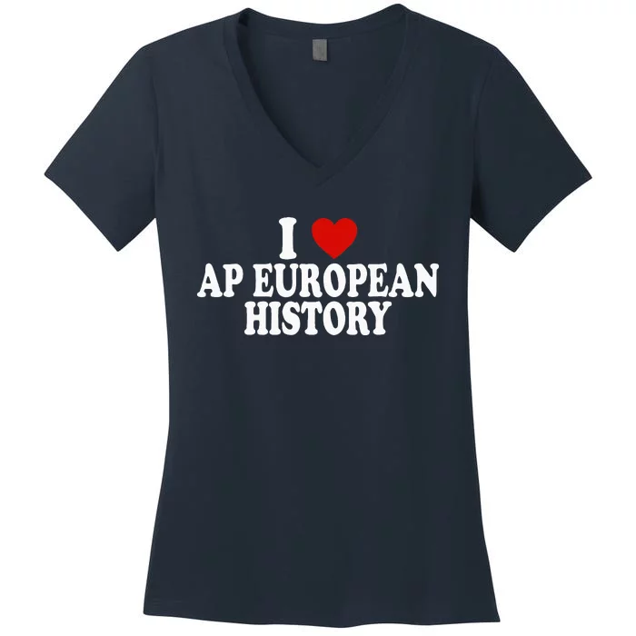 I Love Europe History Ap European I Love Ap European History Women's V-Neck T-Shirt