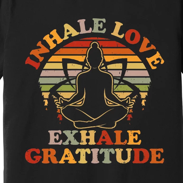 Inhale Love Exhale Gratitude Yoga Meditation Spiritual Premium T-Shirt