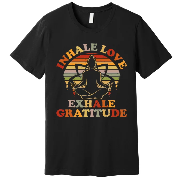 Inhale Love Exhale Gratitude Yoga Meditation Spiritual Premium T-Shirt