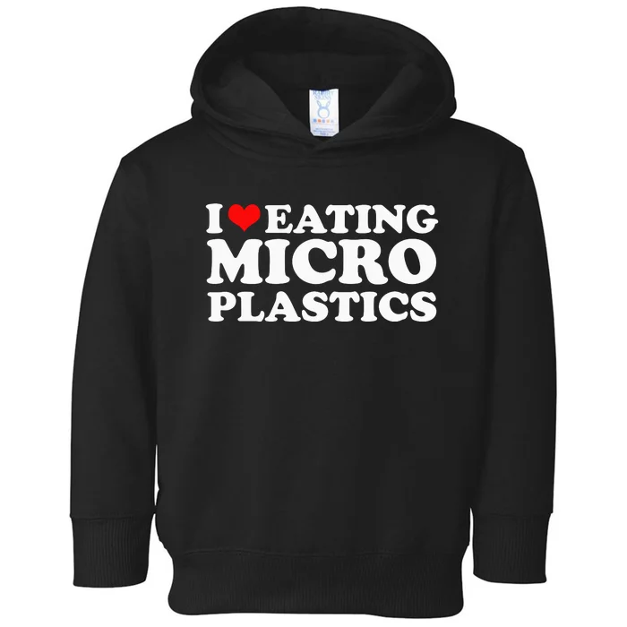 I Love Eating Microplastics Heart To Eat Micro Plastic Toddler Hoodie