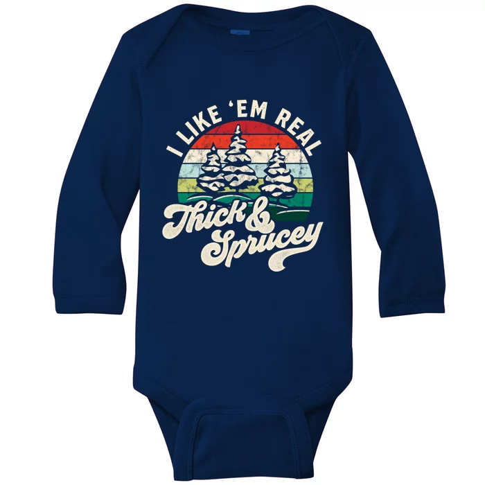 I Like Em Real Thick And Sprucey Funny Christmas Tree Cute Gift Baby Long Sleeve Bodysuit