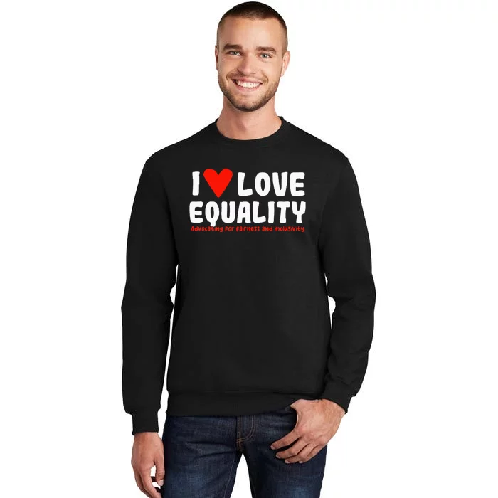 I Love Equality Tall Sweatshirt