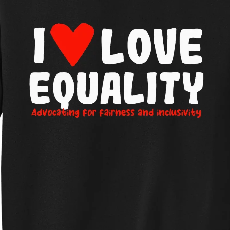 I Love Equality Tall Sweatshirt