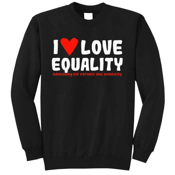 I Love Equality Tall Sweatshirt