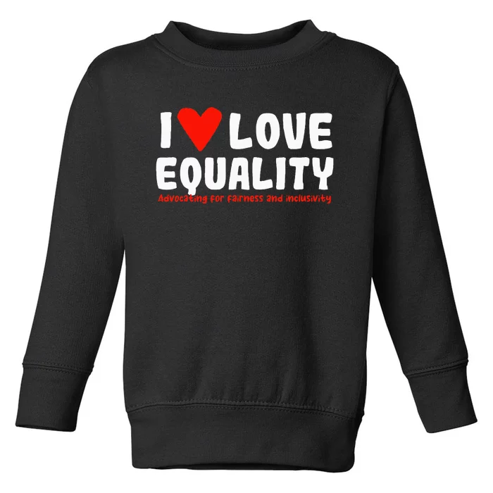 I Love Equality Toddler Sweatshirt