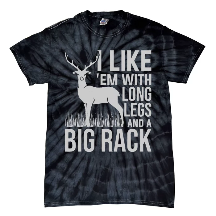 I Like Em With Long Legs And Big Rack Deer Hunting Tie-Dye T-Shirt