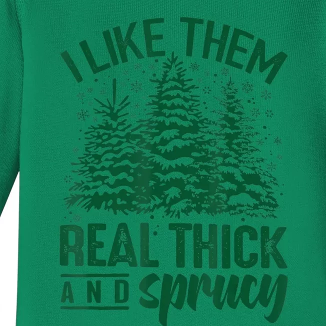 I Like 'em Real Thick & Sprucey, Funny Christmas Tree Baby Long Sleeve Bodysuit