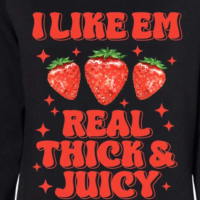 I Like Em Real Thick And Juicy Funny Strawberry Festival Womens California Wash Sweatshirt