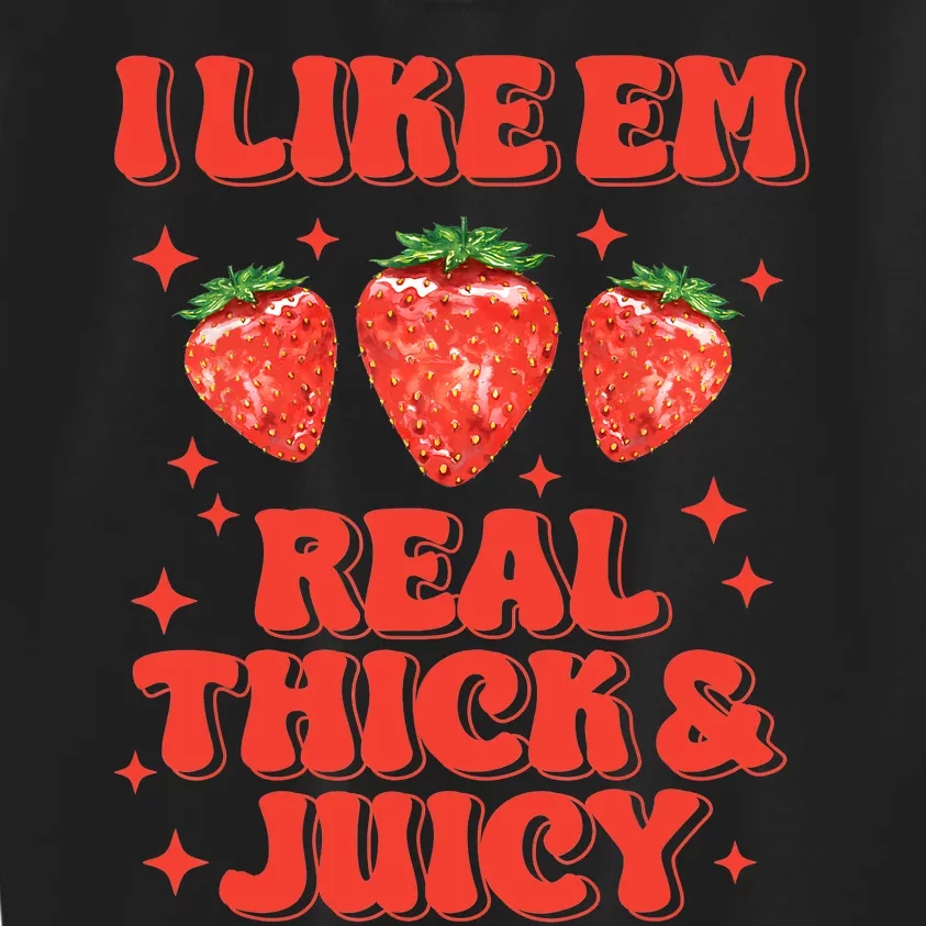 I Like Em Real Thick And Juicy Funny Strawberry Festival Kids Sweatshirt