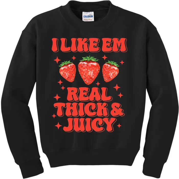 I Like Em Real Thick And Juicy Funny Strawberry Festival Kids Sweatshirt