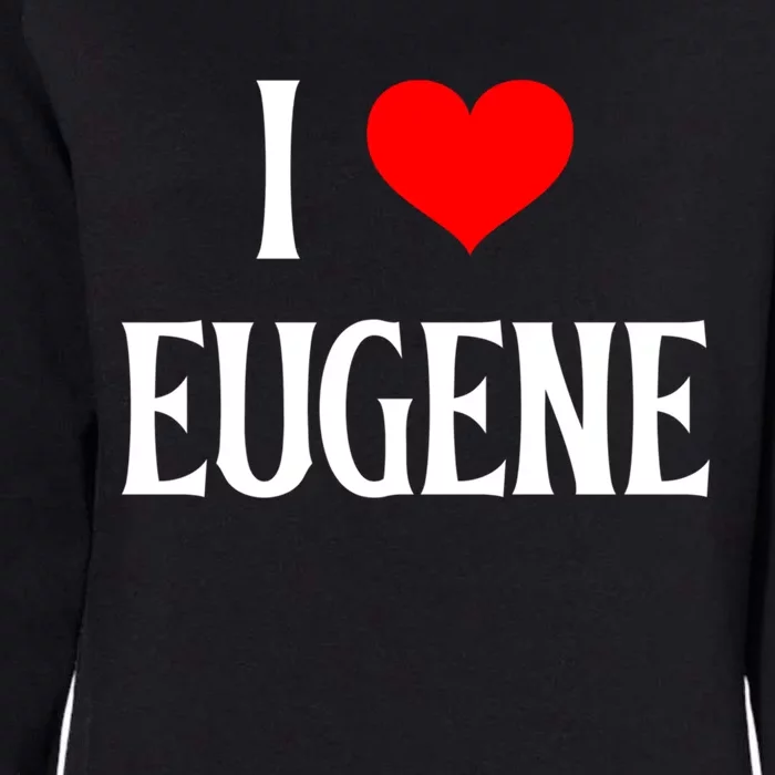 I Love Eugene I Heart Eugene Or Usa Holiday Travel Souvenir Gift Womens California Wash Sweatshirt