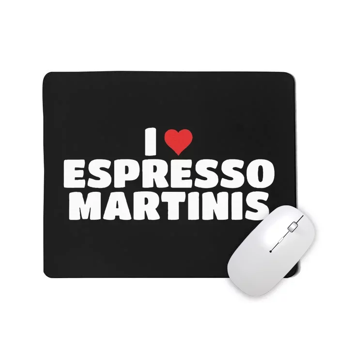 I Love Espresso Martinis funny sayings Mousepad