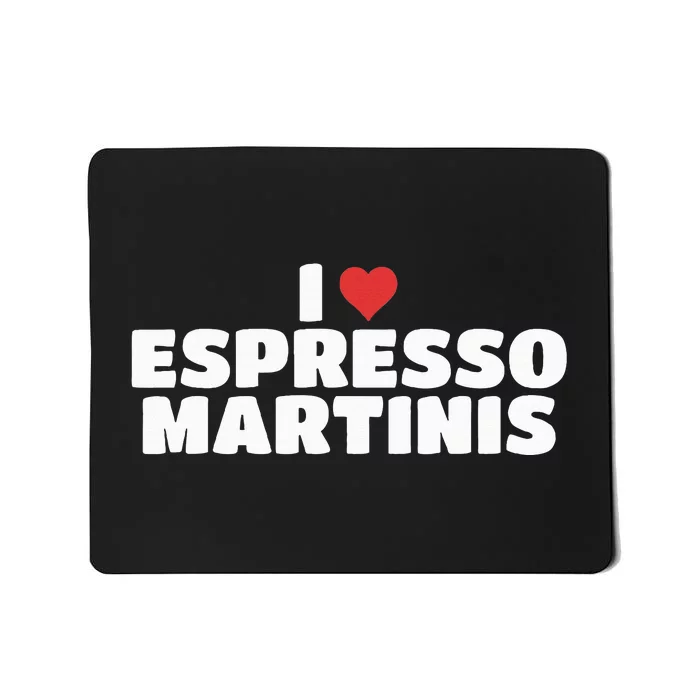 I Love Espresso Martinis funny sayings Mousepad