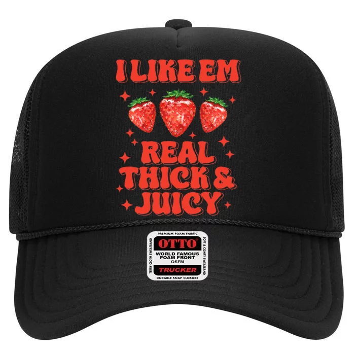 I Like Em Real Thick And Juicy Funny Strawberry Festival High Crown Mesh Trucker Hat