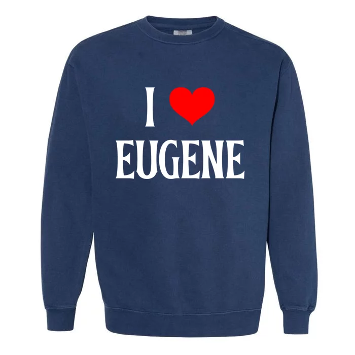 I Love Eugene I Heart Eugene Or Usa Holiday Travel Souvenir Gift Garment-Dyed Sweatshirt