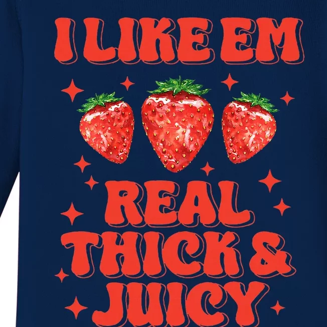 I Like Em Real Thick And Juicy Funny Strawberry Baby Long Sleeve Bodysuit