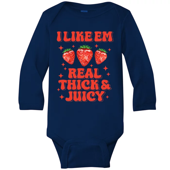 I Like Em Real Thick And Juicy Funny Strawberry Baby Long Sleeve Bodysuit