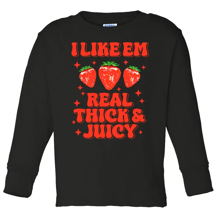 I Like Em Real Thick And Juicy Funny Strawberry Festival Toddler Long Sleeve Shirt