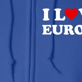 I Love Europe Great Gift Full Zip Hoodie