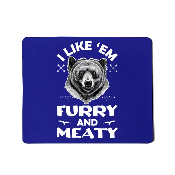 I Like Em Furry And Meaty Funny Grizzly Bear Hunting Hunter Meaningful Gift Mousepad