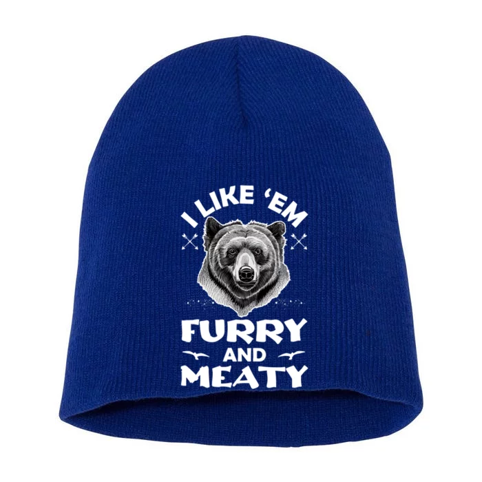 I Like Em Furry And Meaty Funny Grizzly Bear Hunting Hunter Meaningful Gift Short Acrylic Beanie